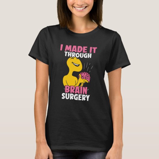 I Made It Through Brain Surgery Patient Tumor Aneu Tシャツ (正面)