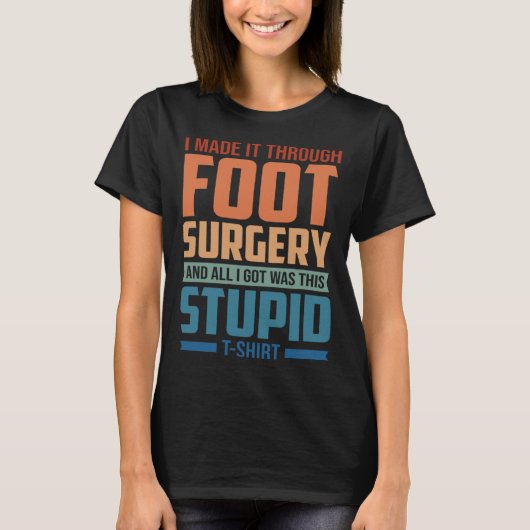 I Made It Through Foot Surgery Foot Surgery Recov Tシャツ (正面)