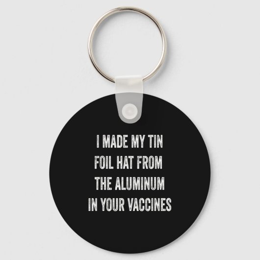 I Made My Tin Foil Hat From Aluminum In Your Vacci キーホルダー (正面)