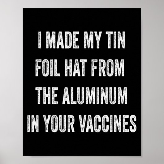 I Made My Tin Foil Hat From Aluminum In Your Vacci ポスター (正面)