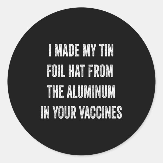 I Made My Tin Foil Hat From Aluminum In Your Vacci ラウンドシール (正面)