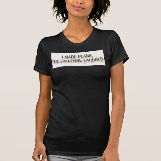 I Made Plans The Universe Laughed Quote Tシャツ (正面)