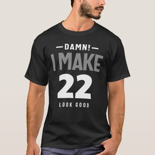 I Make 22 Look Good - 22nd Birthday Tシャツ (正面)