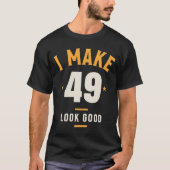 I make 49 Look Good - 49誕生日 Tシャツ (正面)