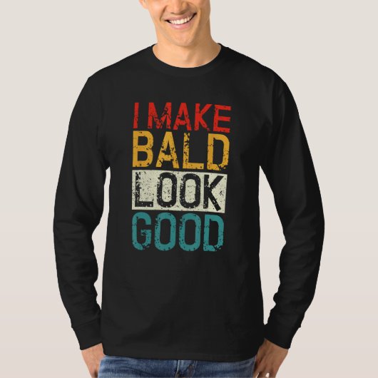 I Make Bald Look Good  Bald Head Joke Tシャツ (正面)