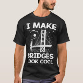 I Make Bridges Look Cool Board Exam Passer Enginee Tシャツ (正面)