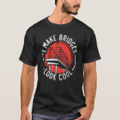 I Make Bridges Look Cool Civil Engineer Engineerin Tシャツ (正面)