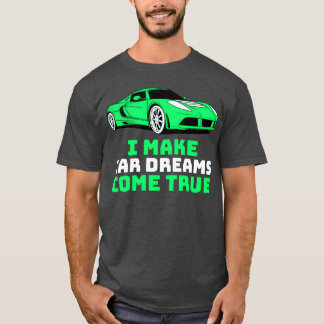 I Make Car Dreams Comerue Car Sales friend Tシャツ