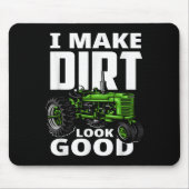 I Make Dirt Look Good - Tractor Driver マウスパッド (正面)