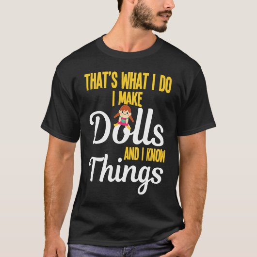 I Make Dolls And I Know Things Doll Collectors Tシャツ (正面)
