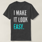 I Make It Look Easy Tee  Motivational Workout Gym  Tシャツ (デザイン正面)