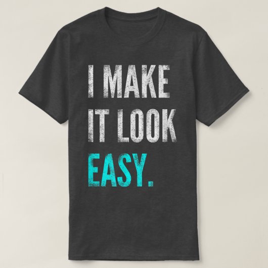 I Make It Look Easy Tee  Motivational Workout Gym  Tシャツ (デザイン正面)