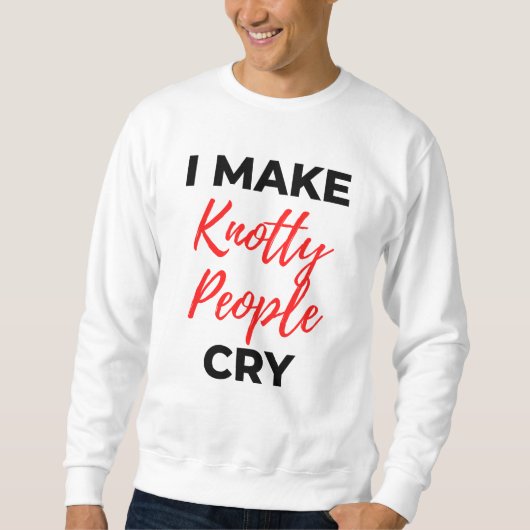 I Make Knotty People Cry 2 スウェットシャツ (正面)