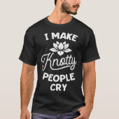 I Make Knotty People Cry Massage Therapist Therapy Tシャツ (正面)