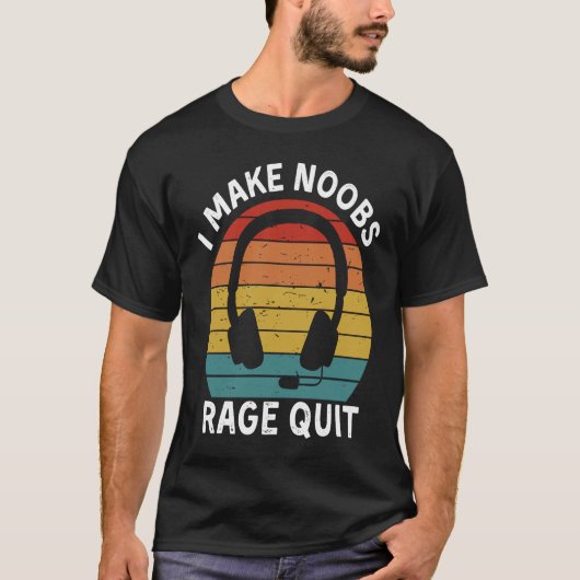 I Make Noobs Rage Quit  Gamer Saying Fun Gaming Tシャツ (正面)