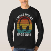 I Make Noobs Rage Quit  Gamer Saying Fun Gaming Tシャツ (正面)