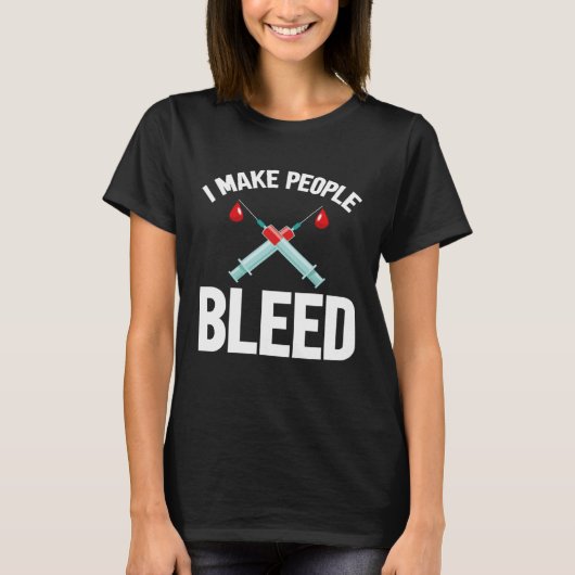 I Make People Bleed Phlebotomist Phlebotomy Blood  Tシャツ (正面)