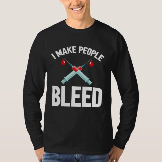 I Make People Bleed Phlebotomist Phlebotomy Blood  Tシャツ (正面)