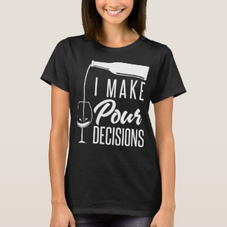 I Make Pour Decisions Funny Alcohol Wine Tasting Tシャツ