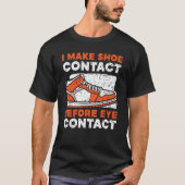 I Make Shoe Contact Before Eye Contact Sneakerhead Tシャツ (正面)