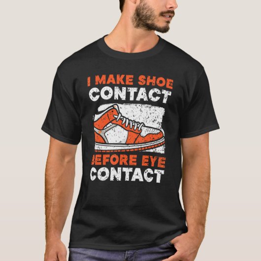 I Make Shoe Contact Before Eye Contact Sneakerhead Tシャツ (正面)