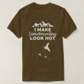 I Make Snowboarding Look Hot Funny Snow Boarding T Tシャツ (デザイン正面)