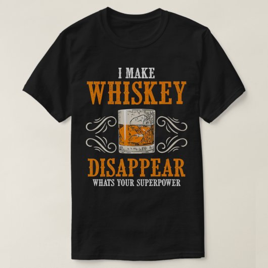 I Make Whiskey Disappear Whats Your Superpower Fun Tシャツ (デザイン正面)