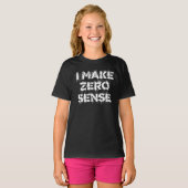 I Make Zero Sense Tシャツ (正面フル)
