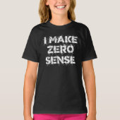 I Make Zero Sense Tシャツ (正面)