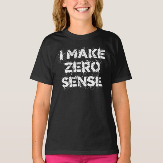 I Make Zero Sense Tシャツ (正面)