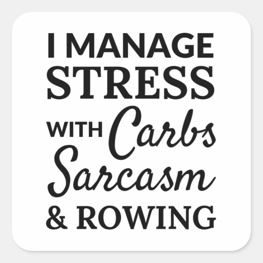 I manage stress with carbs, sarcasm and rowing. スクエアシール (正面)