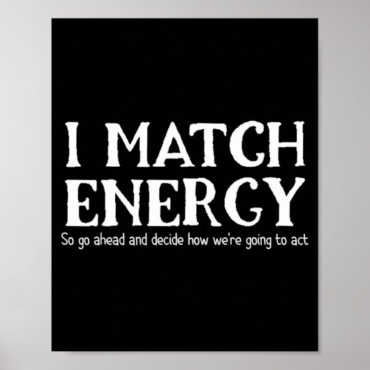 I Match Energies So You Go Ahead And Decide How We ポスター (正面)