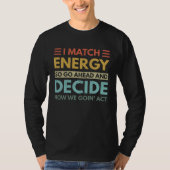 I Match Energy How We Goin Act Today Tシャツ (正面)