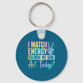 I Match Energy So How We Gon Act Today Funny Quote キーホルダー (正面)