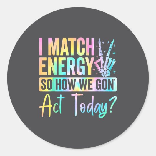 I Match Energy So How We Gon Act Today Funny Quote ラウンドシール (正面)