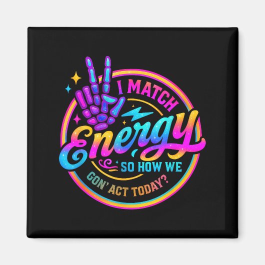 I Match Energy So How We Gonna Act Today  マグネット (正面)