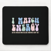 I Match Energy So You Decide  マウスパッド (正面)