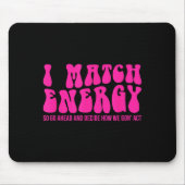 I Match Energy So You Decide  マウスパッド (正面)