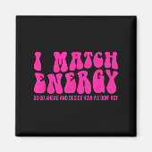 I Match Energy So You Decide  マグネット (正面)
