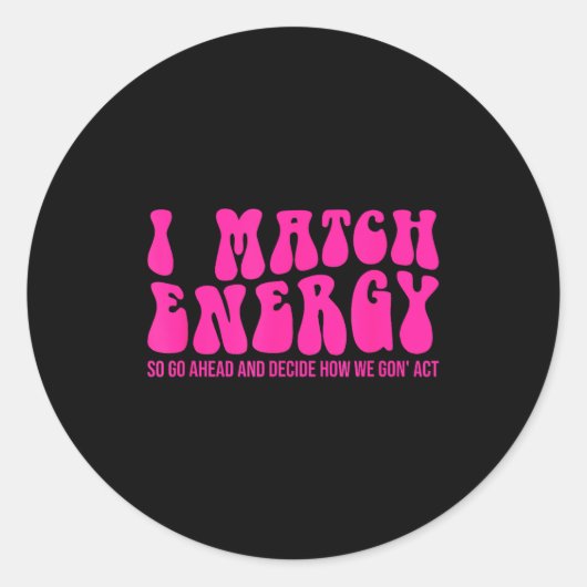 I Match Energy So You Decide  ラウンドシール (正面)