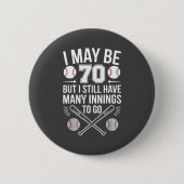 I May Be 70 Baseball Player 70th Birthday Party  缶バッジ (正面)