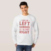 I may be left-handed but I'm always right Tシャツ (正面フル)