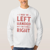 I may be left-handed but I'm always right Tシャツ (正面)