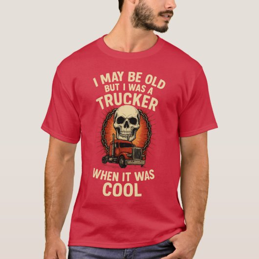 I MAY BE OLD BUT I WAS A TRUCKER WHEN IT WAS COOL Tシャツ (正面)