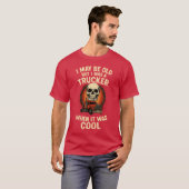 I MAY BE OLD BUT I WAS A TRUCKER WHEN IT WAS COOL Tシャツ (正面フル)