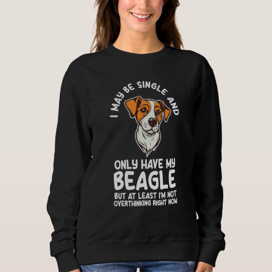 I may be single and only have my beagle beagles スウェットシャツ (正面)