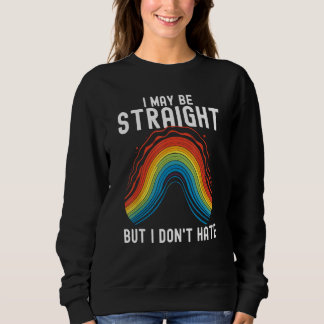 I may be straight but i don t hate  Pride Parade R スウェットシャツ
