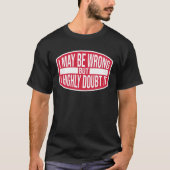 I May Be Wrong But Highly Doubt It  Ironic Joke Qu Tシャツ (正面)