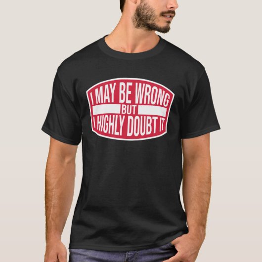 I May Be Wrong But Highly Doubt It  Ironic Joke Qu Tシャツ (正面)