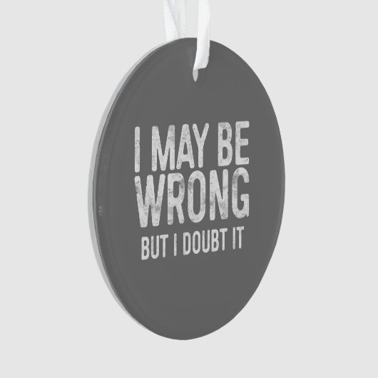 I May Be Wrong But I Doubt It オーナメント (正面)